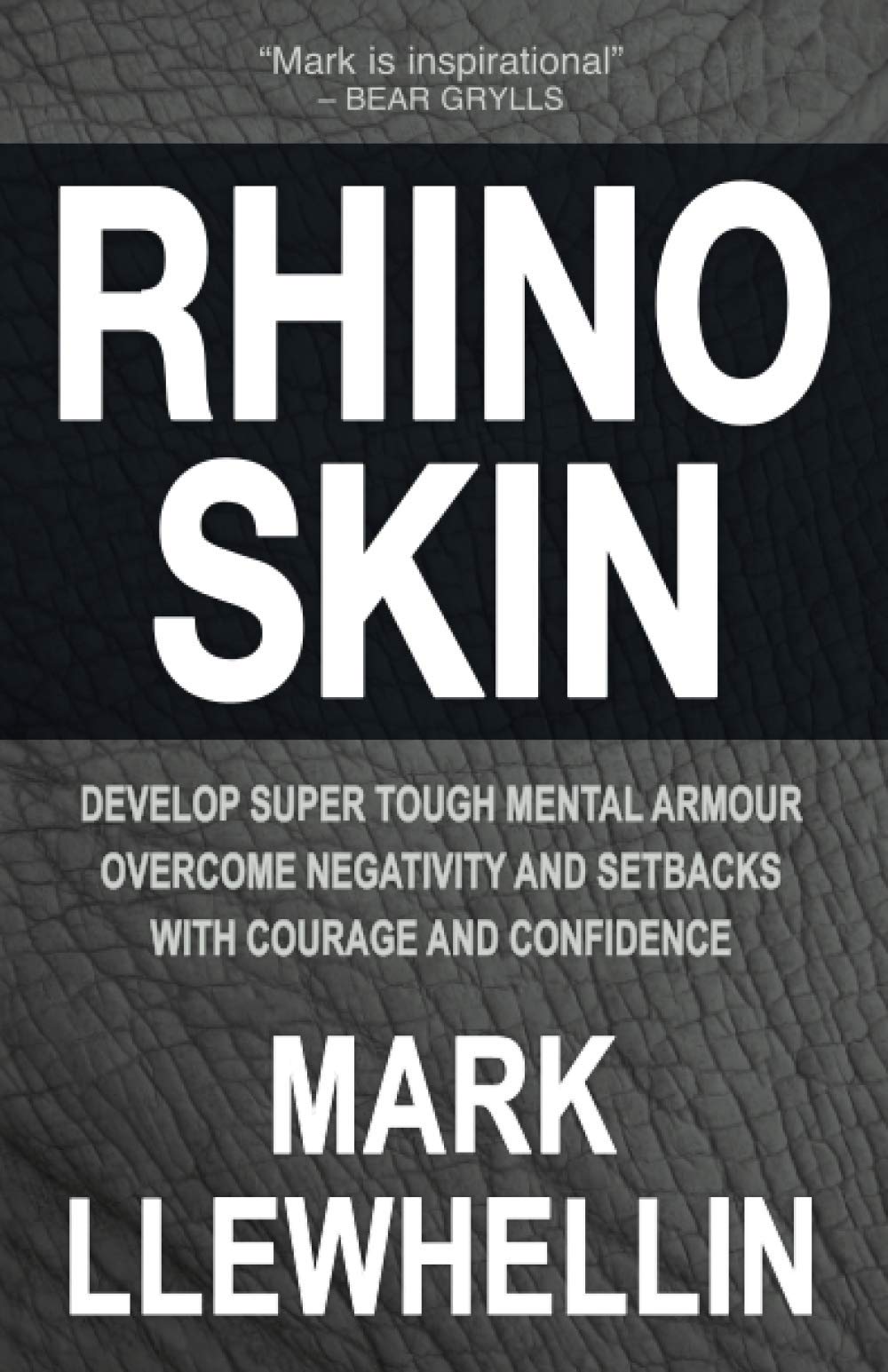 RHINO SKIN: Develop Super Tough Mental Armour Overcome Negativity With Courage And Confidence: 7 (Success and Happiness)