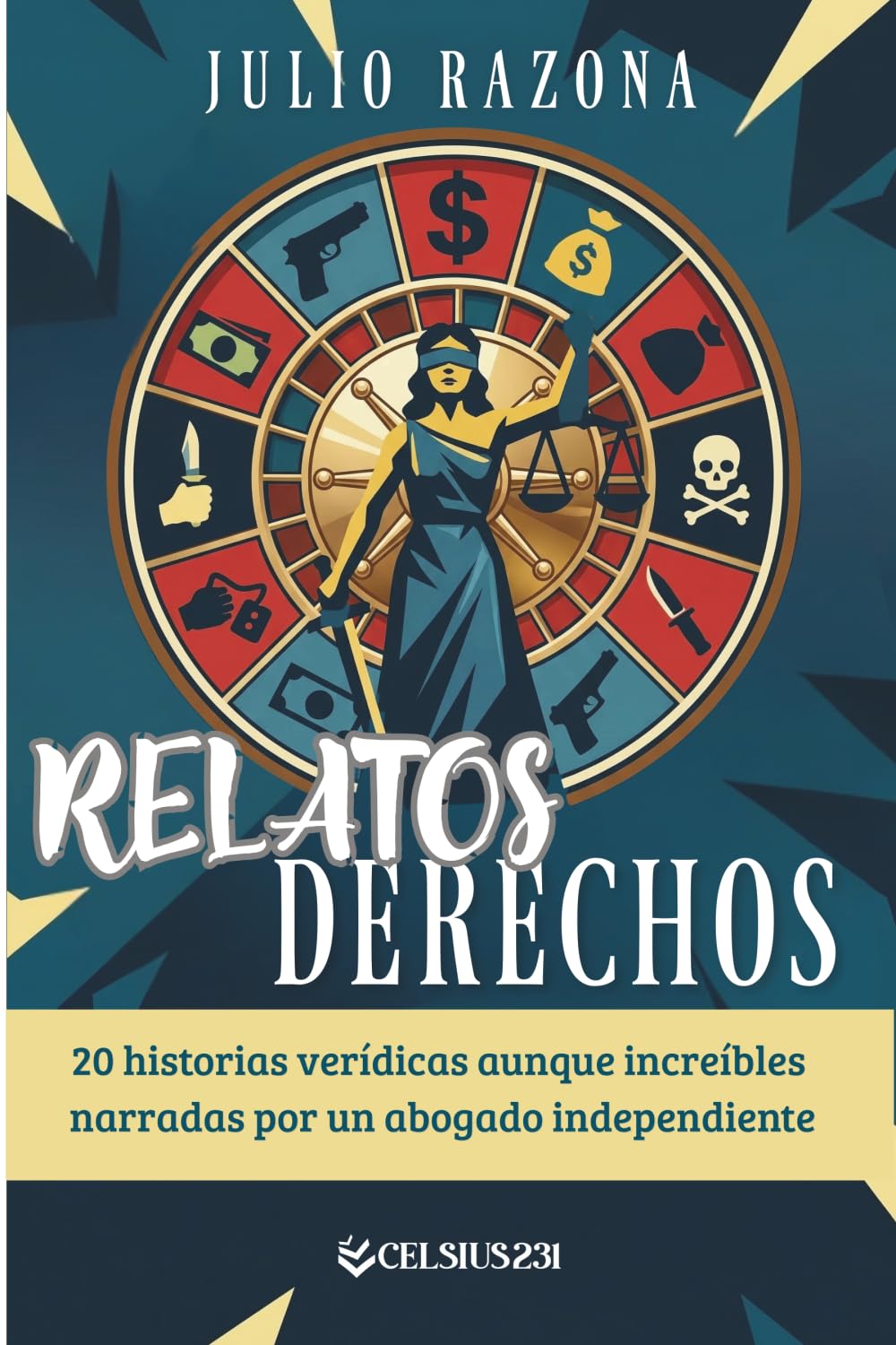 Relatos Derechos: 20 relatos verídicos aunque increíbles narrados por un abogado independiente y libre