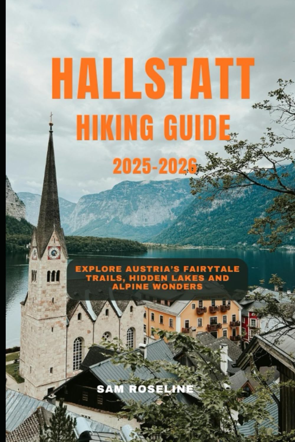 HALLSTATT HIKING GUIDE 2025-2026: Explore Austria’s Fairytale Trails, Hidden Lakes and Alpine Wonders: 10 (SUMMITS & TRAILS: GLOBAL HIKING GUIDES)