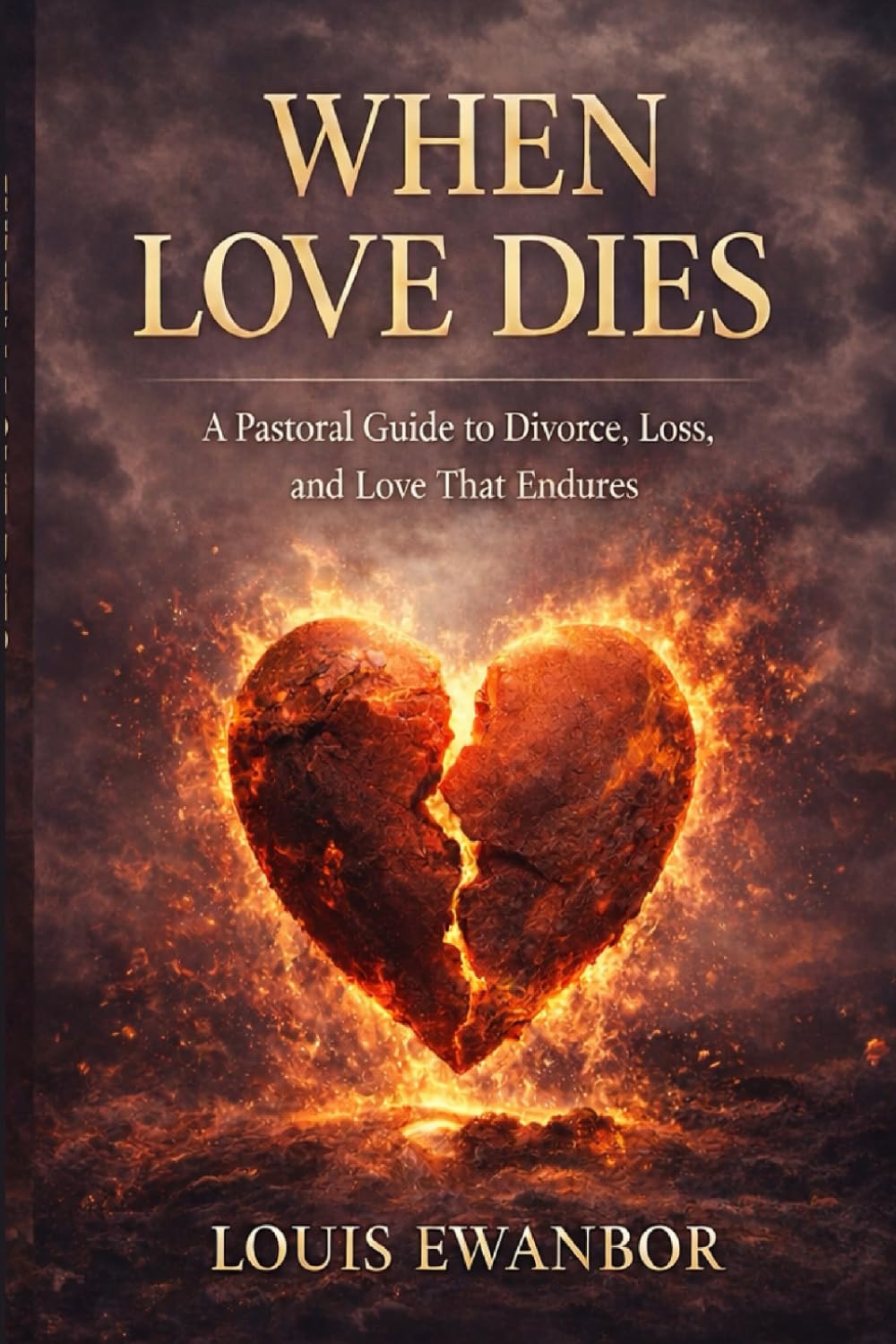 When Love Dies: A Pastoral Guide to Loss, Divorce, and Love That Endures