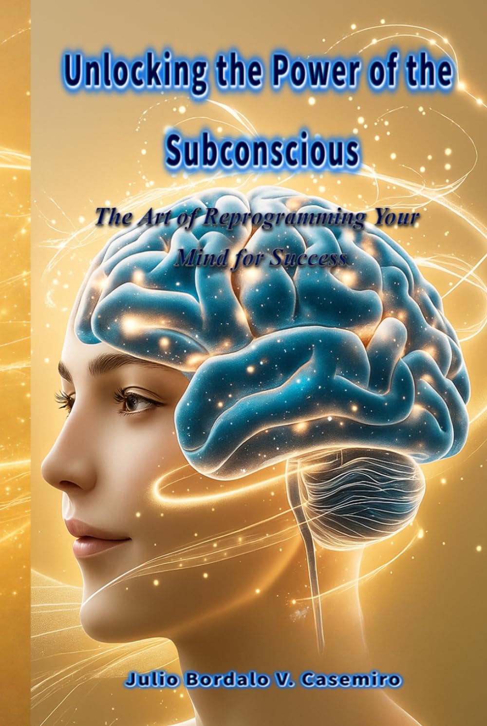 Unlocking the Power of the Subconscious: The Art of Reprogramming Your Mind for Success
