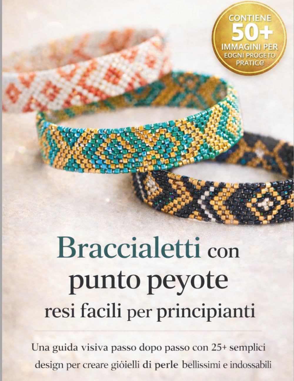 Braccialetti con punto peyote resi facili per principianti: Una guida visiva passo dopo passo con 25+ semplici design per creare gioielli di perle bellissimi e indossabili