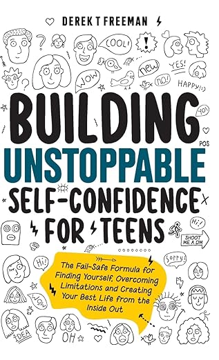 Building Unstoppable Self-Confidence for Teens: The Fail-Safe Formula for Finding Yourself, Overcoming Limitations and Creating Your Best Life from the Inside Out (Teen Sur-Thrival)