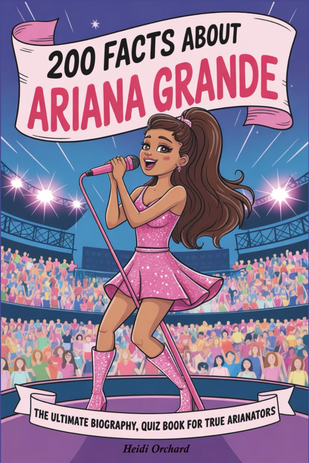 200 Facts About Ariana Grande: The Ultimate Biography, Quiz Book for True Arianators
