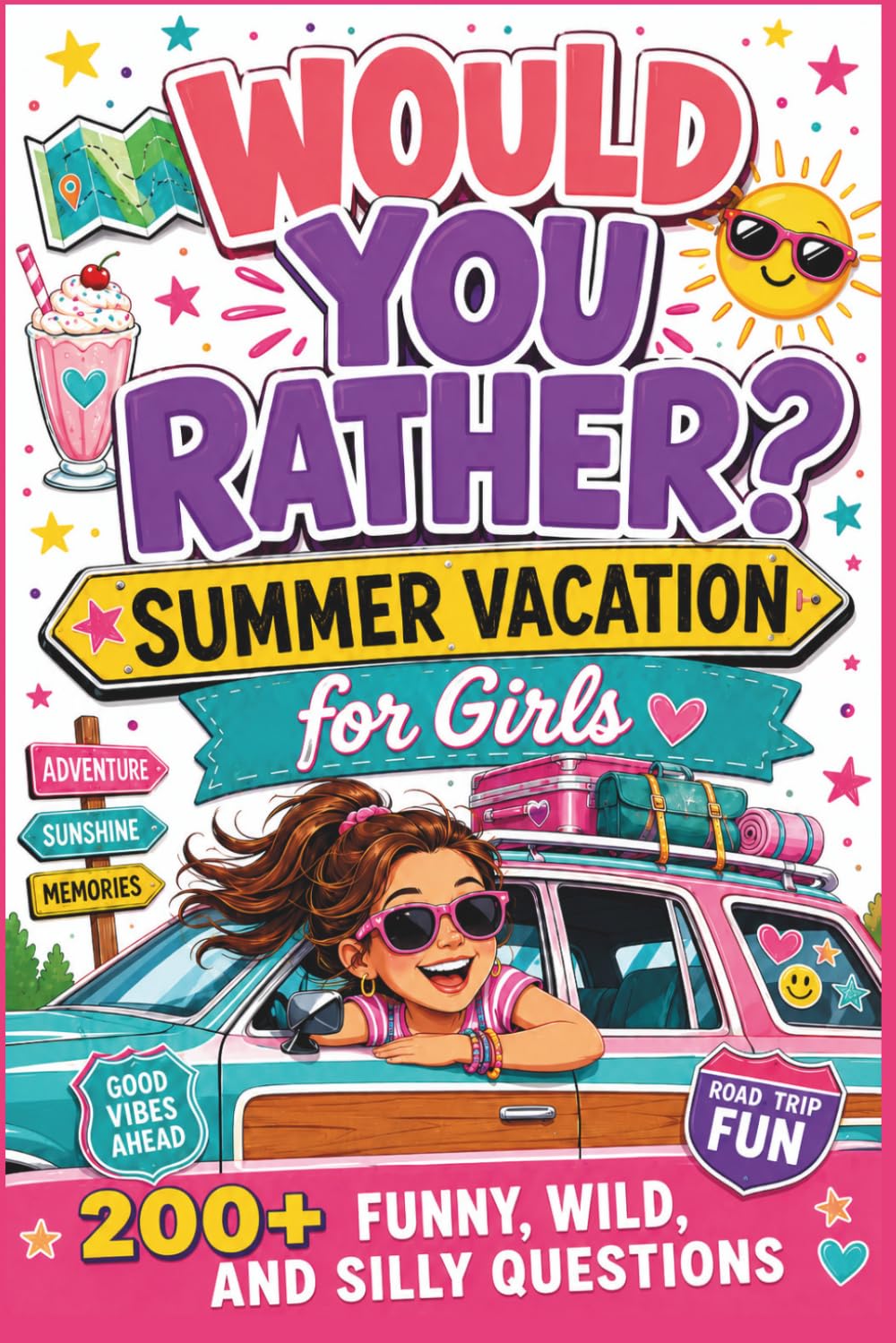 Would You Rather? Summer Vacation Edition for Girls: 200+ Funny, Wild & Silly Questions for Girls, Tweens & Teens (Would You Rather For Girls)
