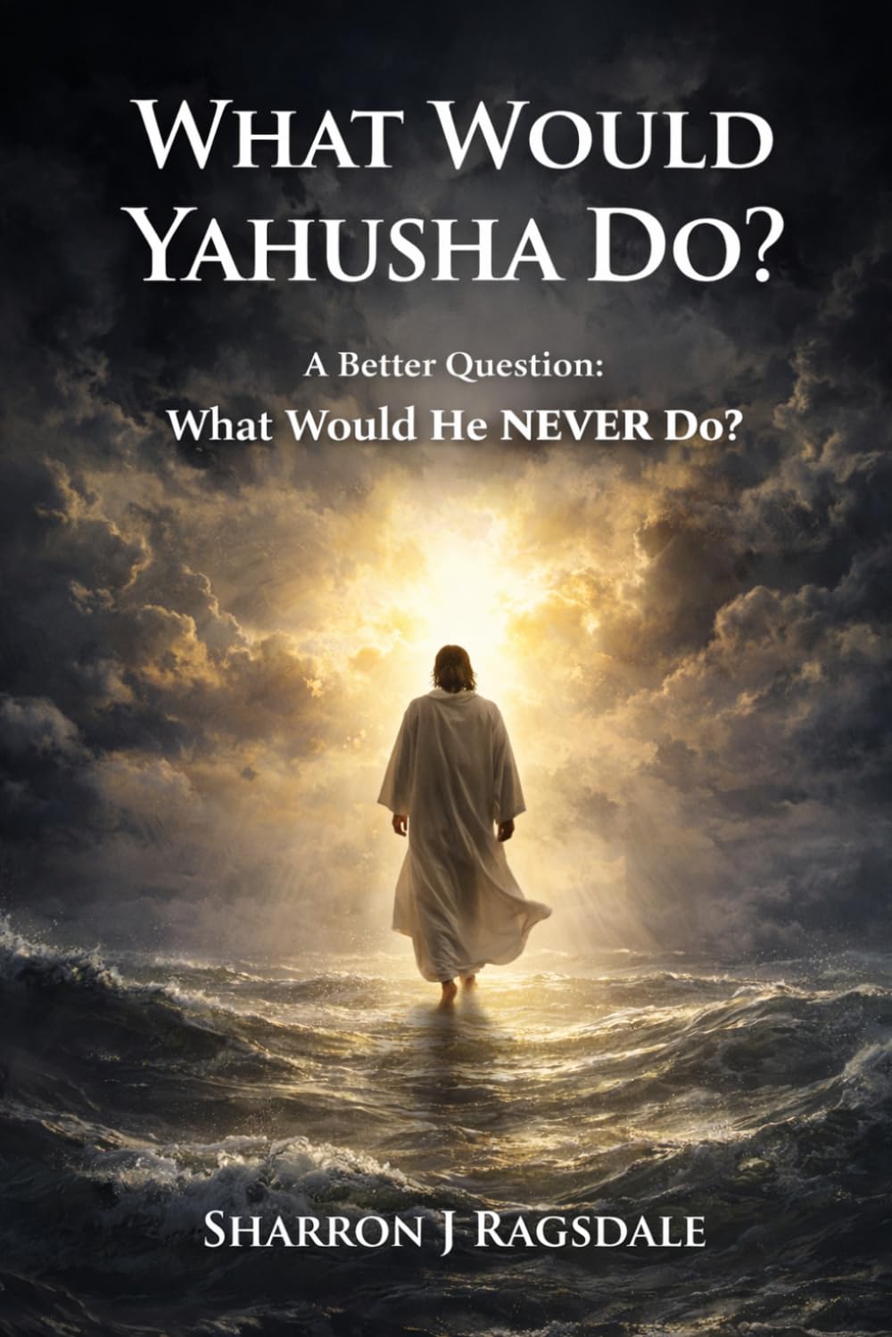 What Would Yahusha Do? A Better Question: What Would He Never Do?