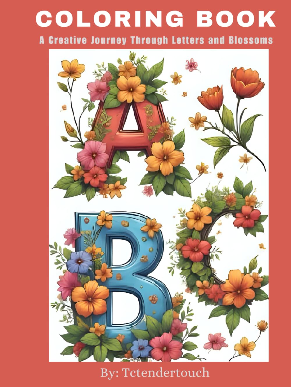 Alphabet and Florals for relaxation Coloring Book: A Creative Journey Through Letters and Blossoms (Color with Me)
