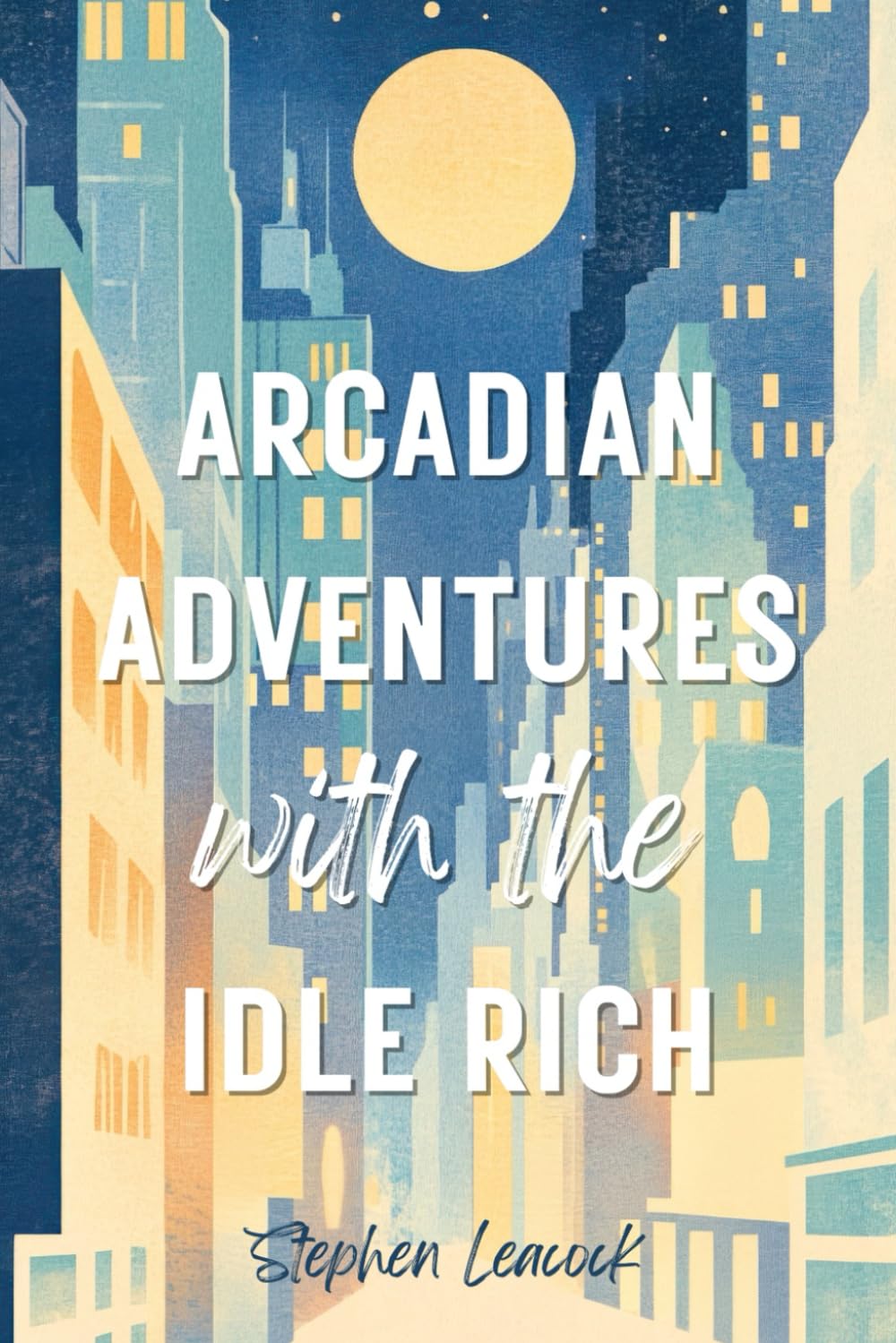 Arcadian Adventures with the Idle Rich: The Humorous Literary Fiction Classic