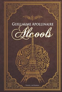 Guillaume Apollinaire Alcools - Texte intégral -: Édition illustrée | 129 pages Guillaume Apollinaire Alcools - Texte intégral -: Édition illustrée | 129 pages