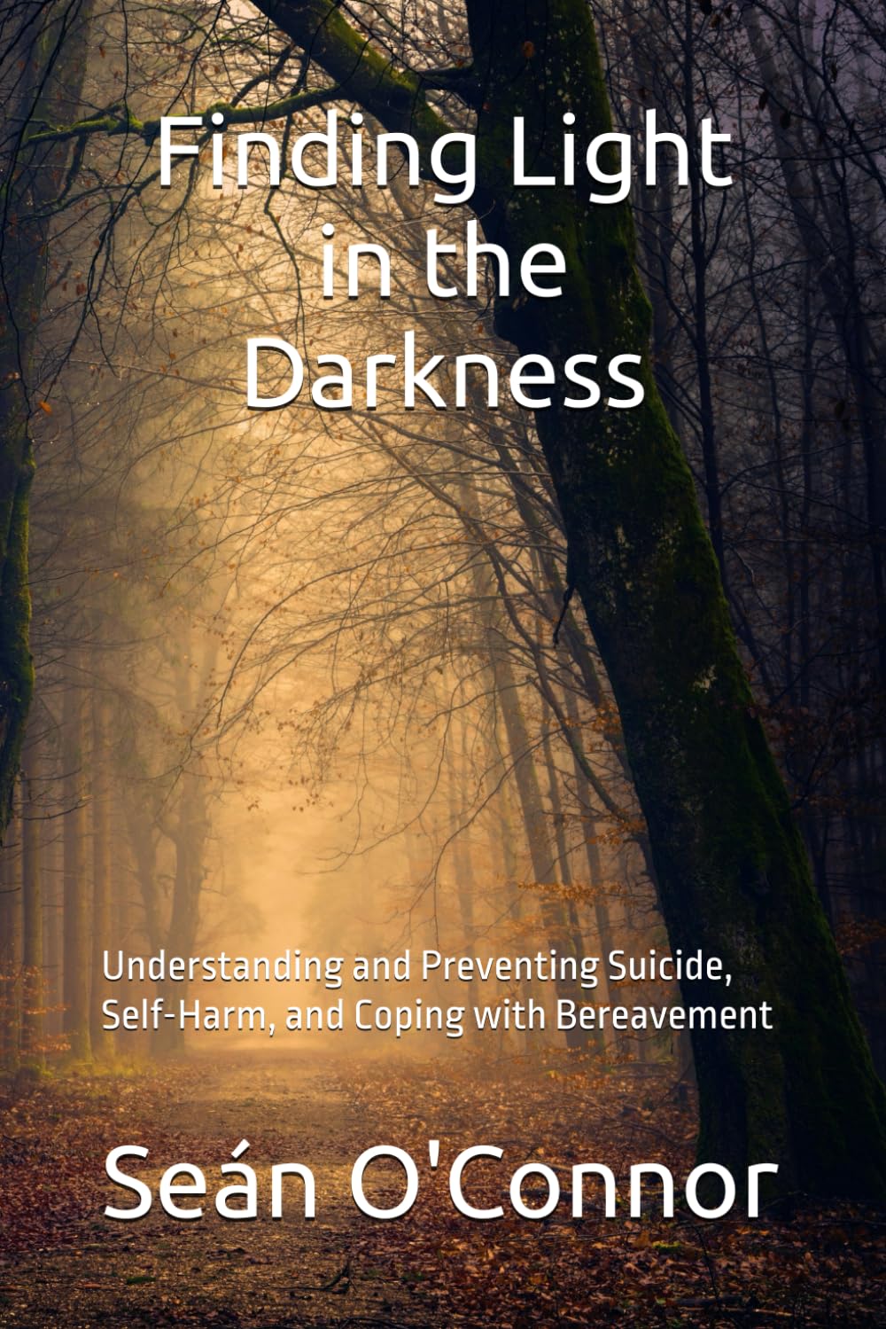 Finding Light in the Darkness: Understanding and Preventing Suicide, Self-Harm, and Coping with Bereavement