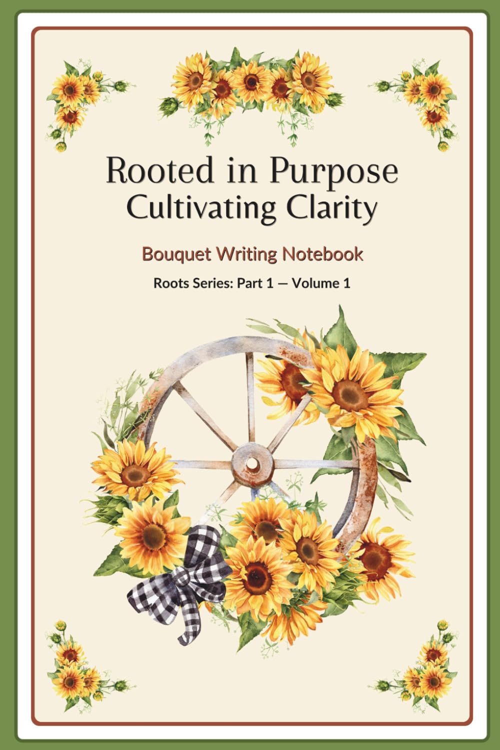 Rooted in Purpose Cultivating Clarity Boutique Writing Notebook | Pt. 1 | Vol. 1 | Roots Series Spin-off | Sunflower-Decorated Pages | 6 X 9 in. ... Logbook | Great Gift! Everyday Household Item