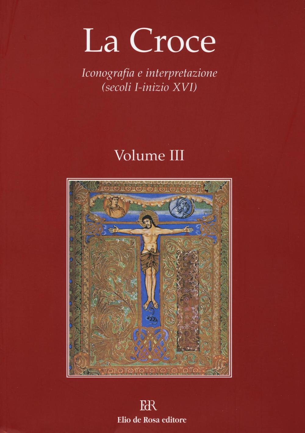 La Croce. Iconografia E Interpretazione (Secoli I-Inizio Xvi). La Croce Nella Liturgia. La Croce Nell'arte E Nella Letteratura Del Medioevo (Vol. 3) - 4
