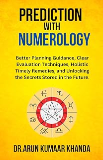 Prediction with Numerology: Better Planning Guidance, Clear Evaluation Techniques, Holistic Timely Remedies, and Unlocking the Secrets Stored in the Future. (Journey Through Numbers Book 5)