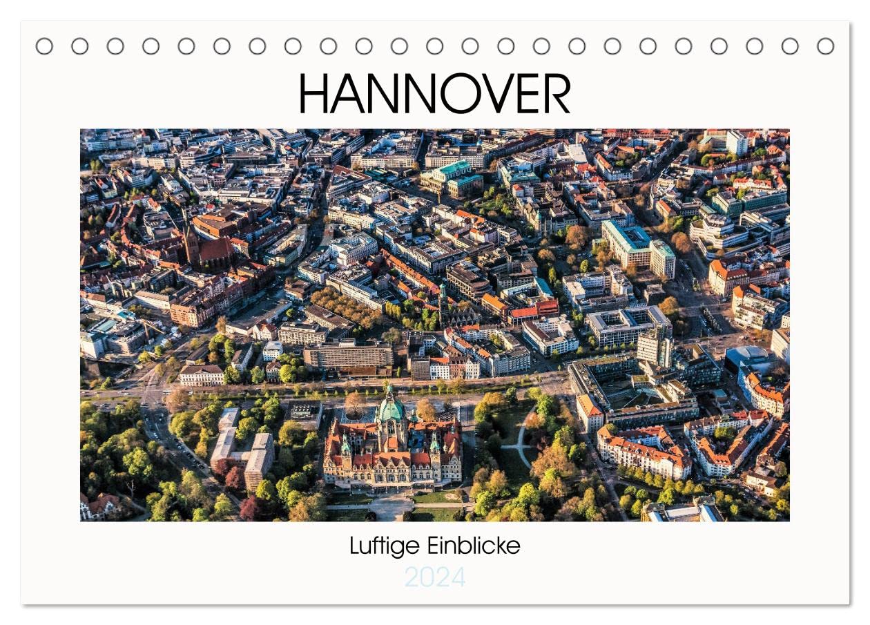 Hannover - Luftige Einblicke (Tischkalender 2024 DIN A5 quer), CALVENDO Monatskalender: Eindrucksvolle Perspektiven auf Hannover aus der Luft. (CALVENDO Orte)