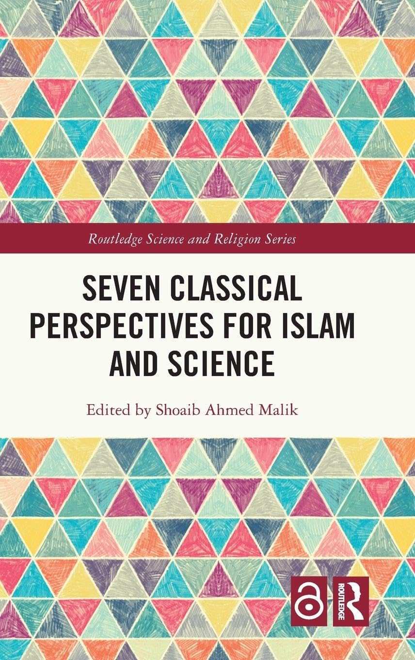 Seven Classical Perspectives for Islam and Science (Routledge Science and Religion Series)