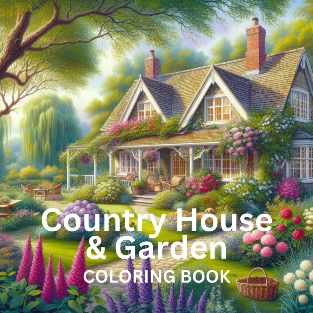 Country House and Garden Coloring Book: Charming Houses Vintage Cottages Beautiful Peaceful Gardens Relaxation Stress Relief Large Print 8.5" x 8.5"