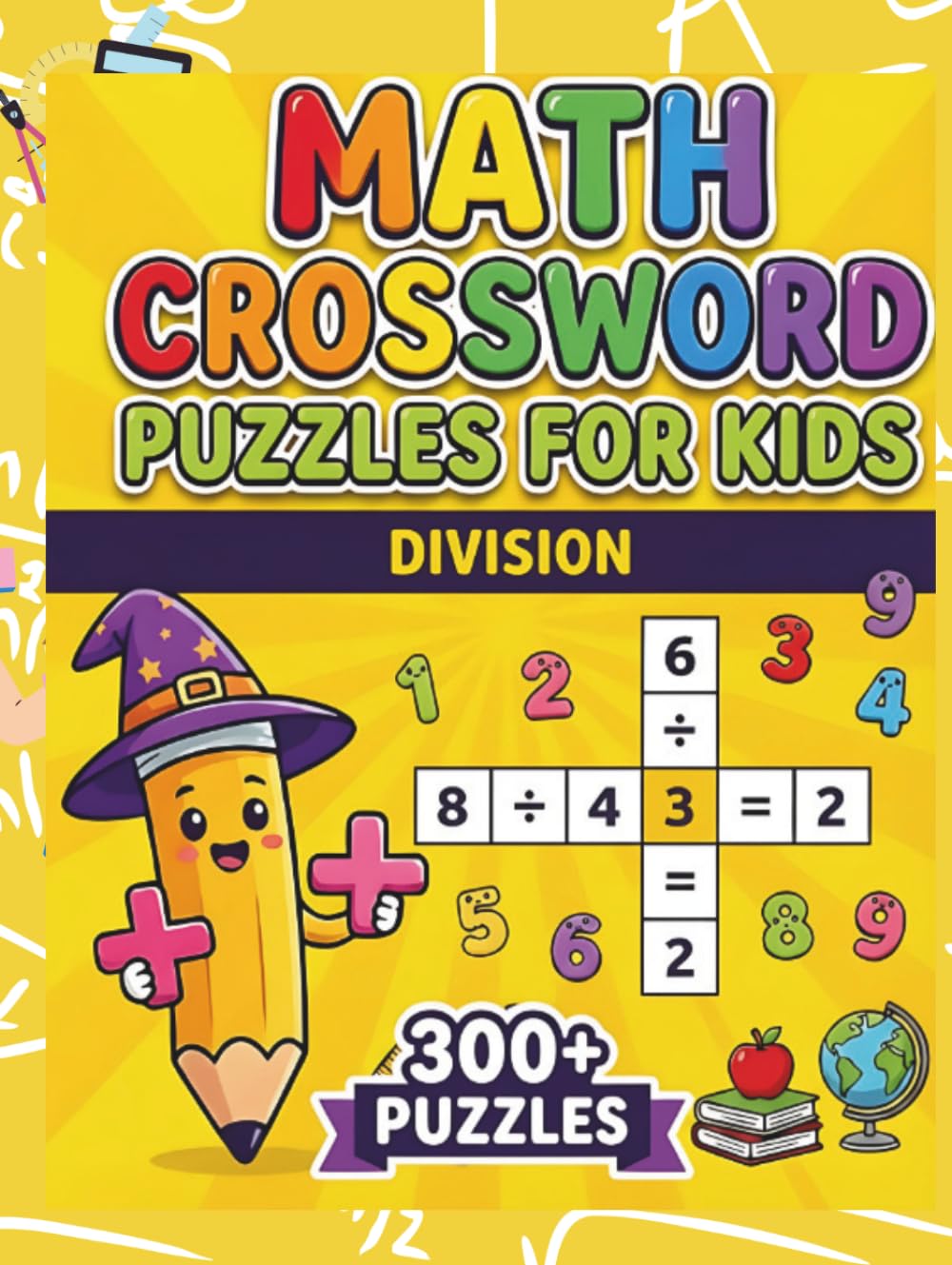 Math Crossword Puzzles for Kids: 300+ Division Math Puzzle Challenges (Math Crossword Puzzles for Kids ( A Puzzle-Based Math Workbook Series for Classroom Learning ))