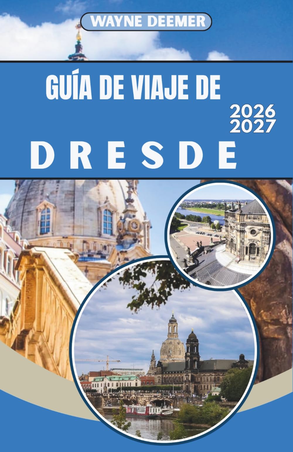 GUÍA DE VIAJE DE DRESDE 2026-2027: El casco antiguo barroco de Dresde, el Palacio Zwinger y la Suiza Sajona: consejos de expertos, secretos locales y todo lo que necesitas para explorar con confianza.