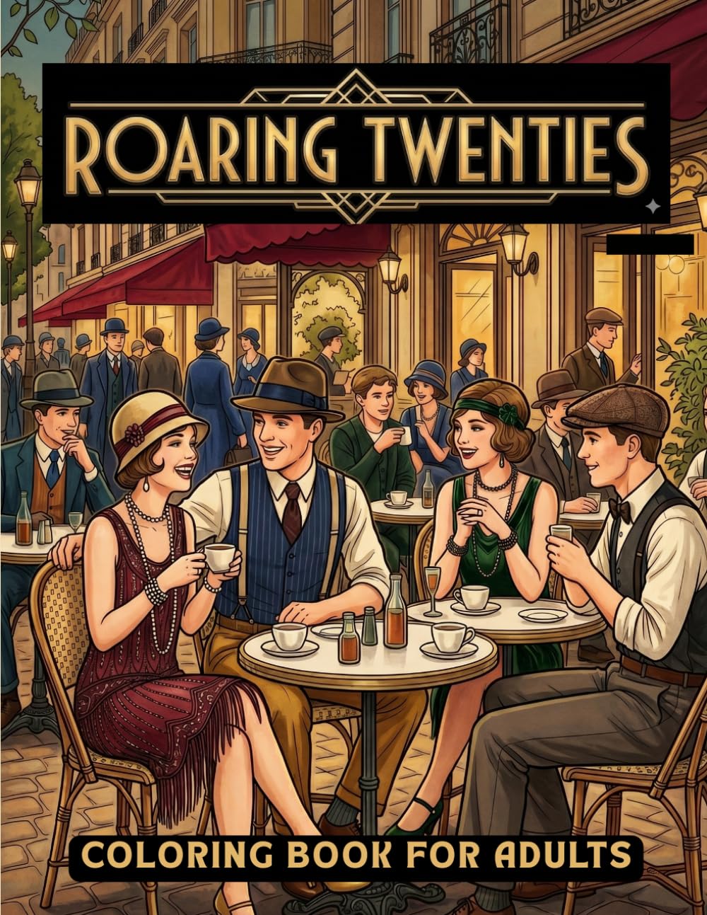 Roaring Twenties Coloring Book: A Glamorous Art Deco Journey Through the 1920s — Flappers, Jazz, and the Golden Age of Style for Adults and Teens