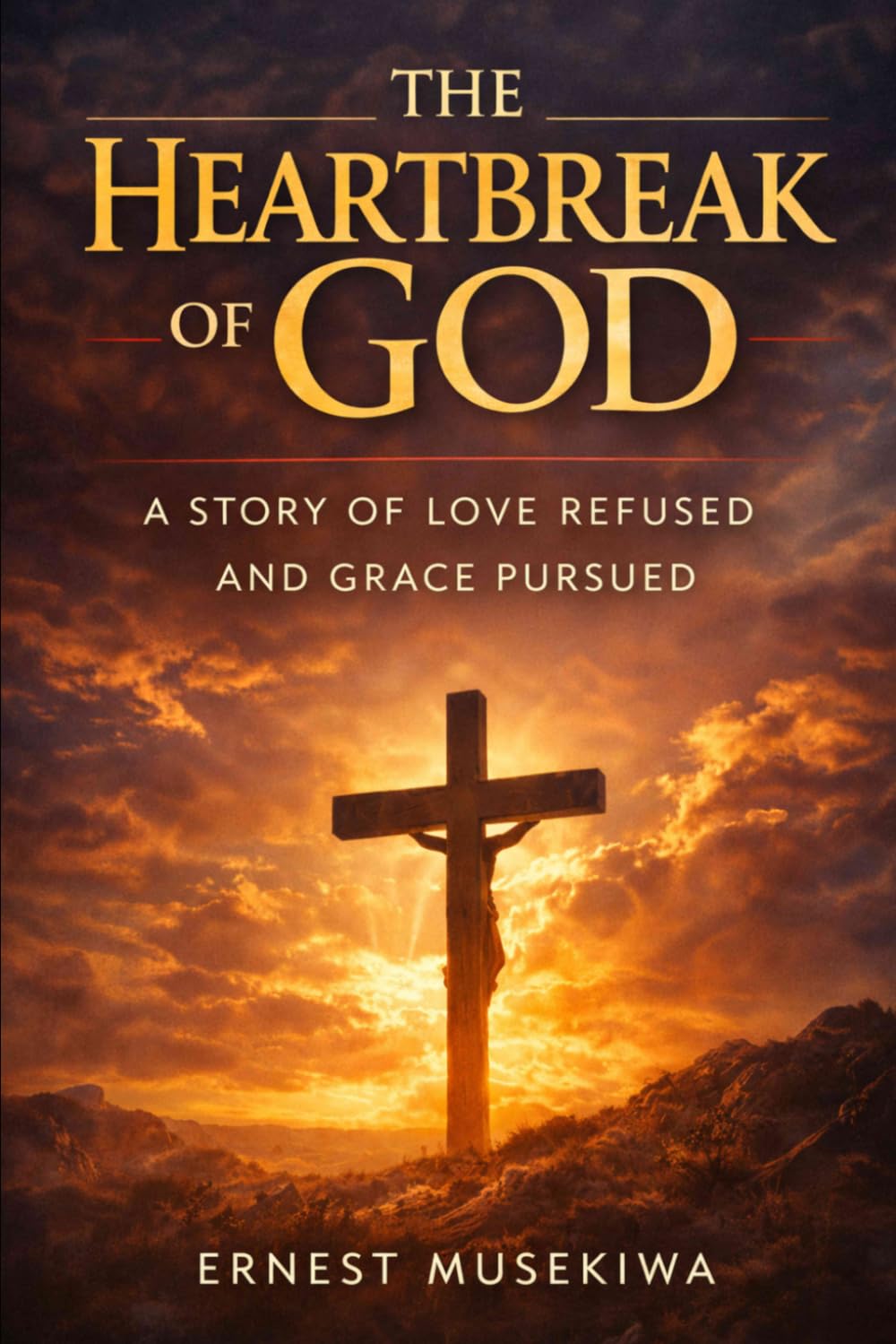 The Heartbreak of God: A Story of Love Refused and Grace Pursued