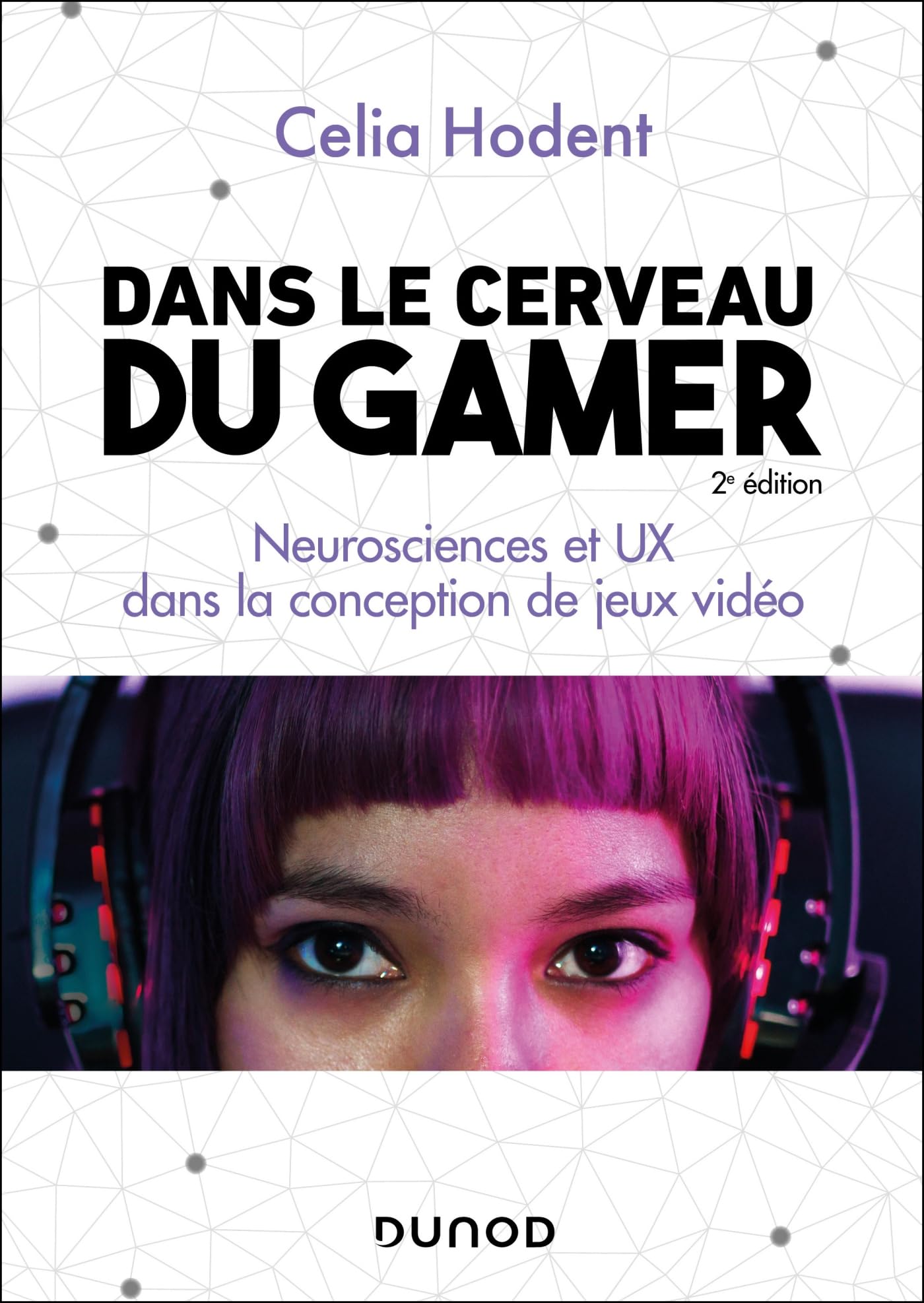 Dans le cerveau du gamer - 2e éd.: Neurosciences et UX dans la conception de jeux vidéo