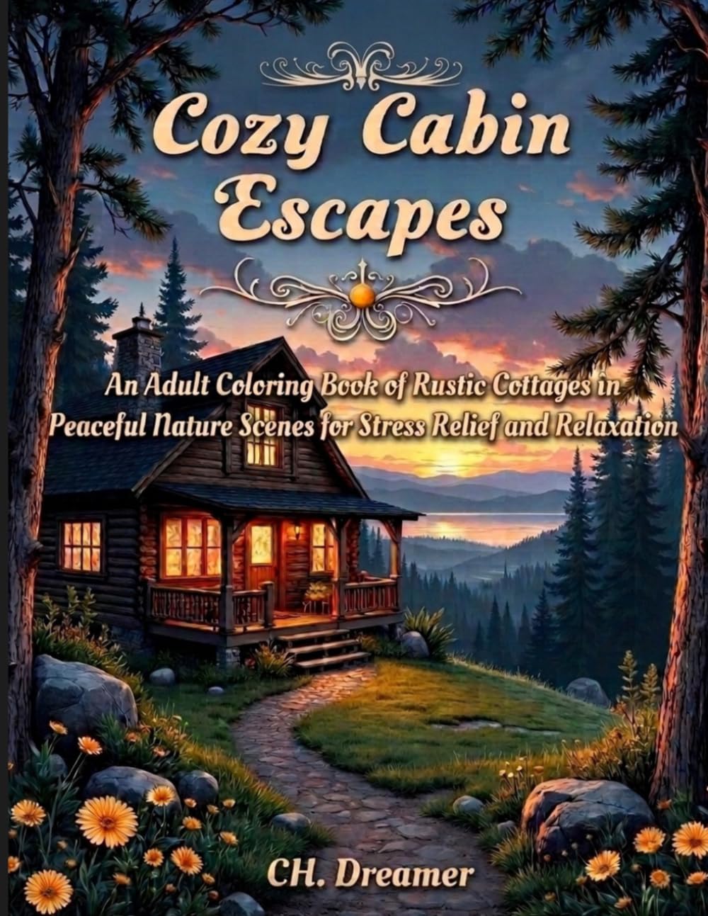 Cozy Cabin Escapes: An Adult Coloring Book of Rustic Cottages in Peaceful Nature Scenes for Stress Relief and Relaxation