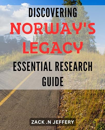 Discovering Norway's Legacy: Essential Research Guide: Uncovering the Wonders of Norway: Your Ultimate Handbook for In-Depth Exploration of its Heritage and Culture.