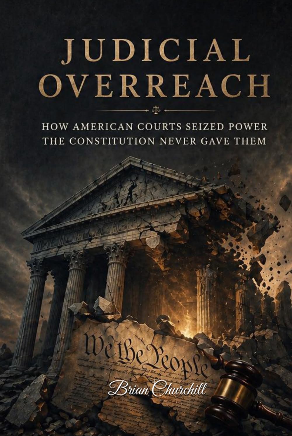 JUDICIAL OVERREACH: How American Courts Seized Power the Constitution Never Gave Them (The Accountability Series)