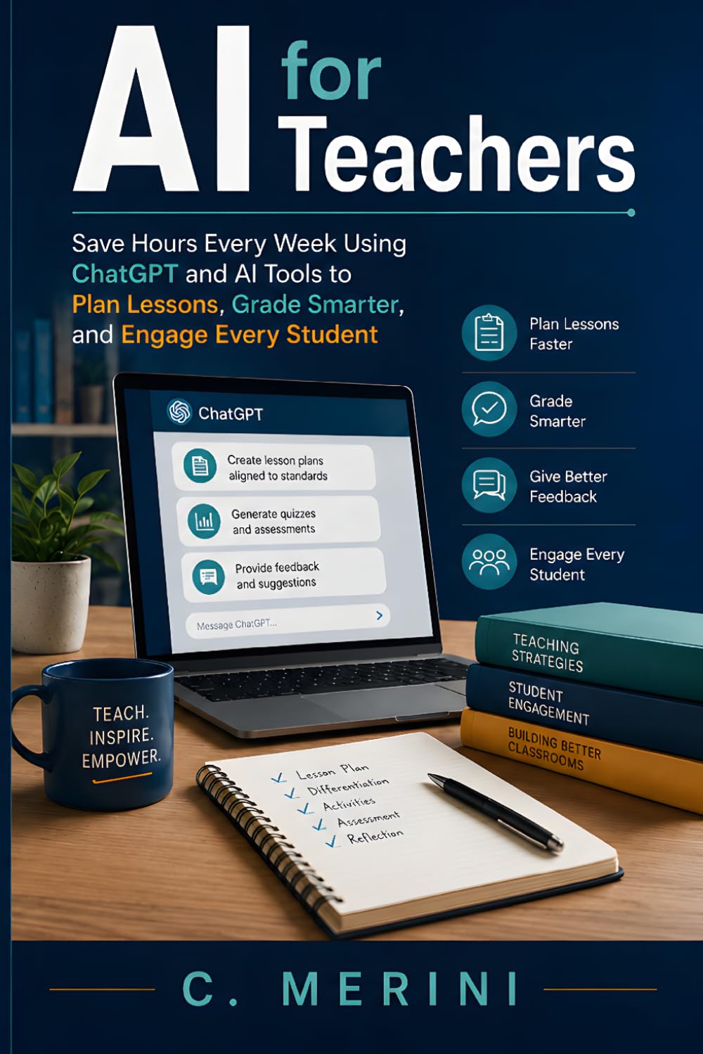 AI for Teachers: Save Hours Every Week Using ChatGPT and AI Tools to Plan Lessons, Grade Smarter, and Engage Every Student (Developer guides)