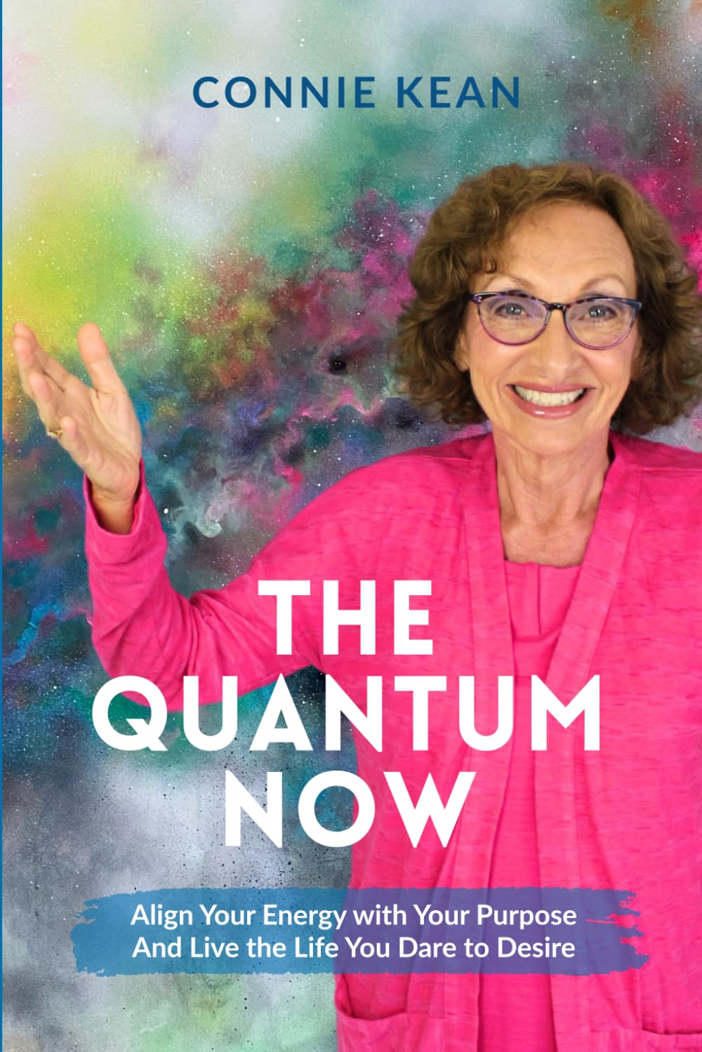 The Quantum Now: Align Your Energy with Your Purpose and Live the Life You Dare to Desire