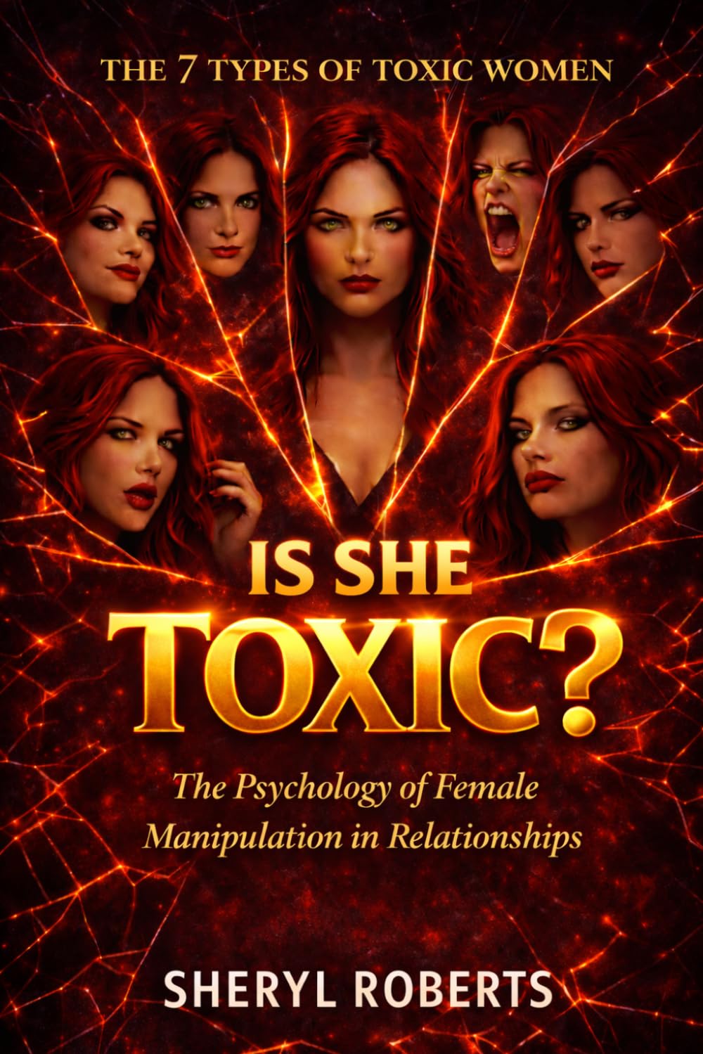 Is She Toxic?: The 7 Types of Toxic Women The Psychology of Female Manipulation in Relationships (The Toxic Relationship Series)