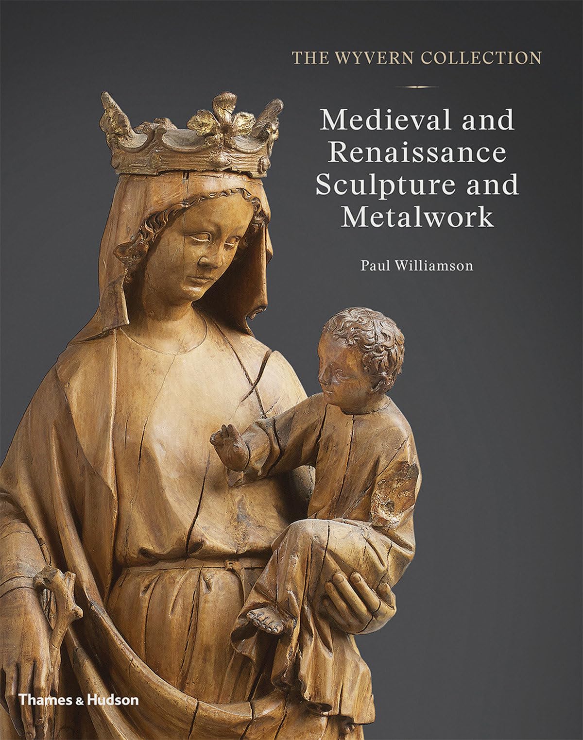 Wyvern Collection : Medieval and Renaissance Sculpture and Metalwork by Paul ...