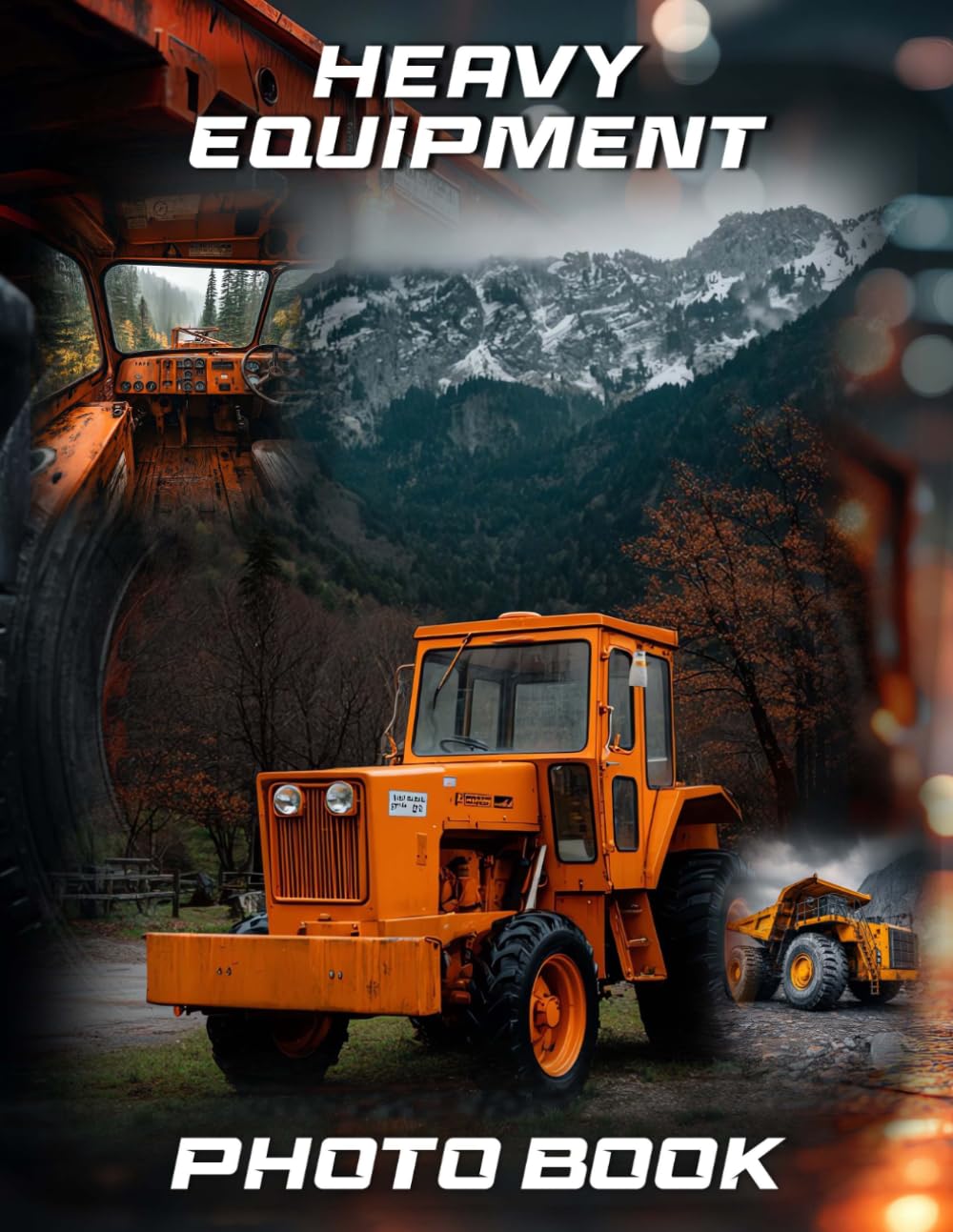 Heavy Equipment Photography Book: Professional Machinery Photo Collection For Construction Enthusiasts | 40 Heavy-duty Equipment Images