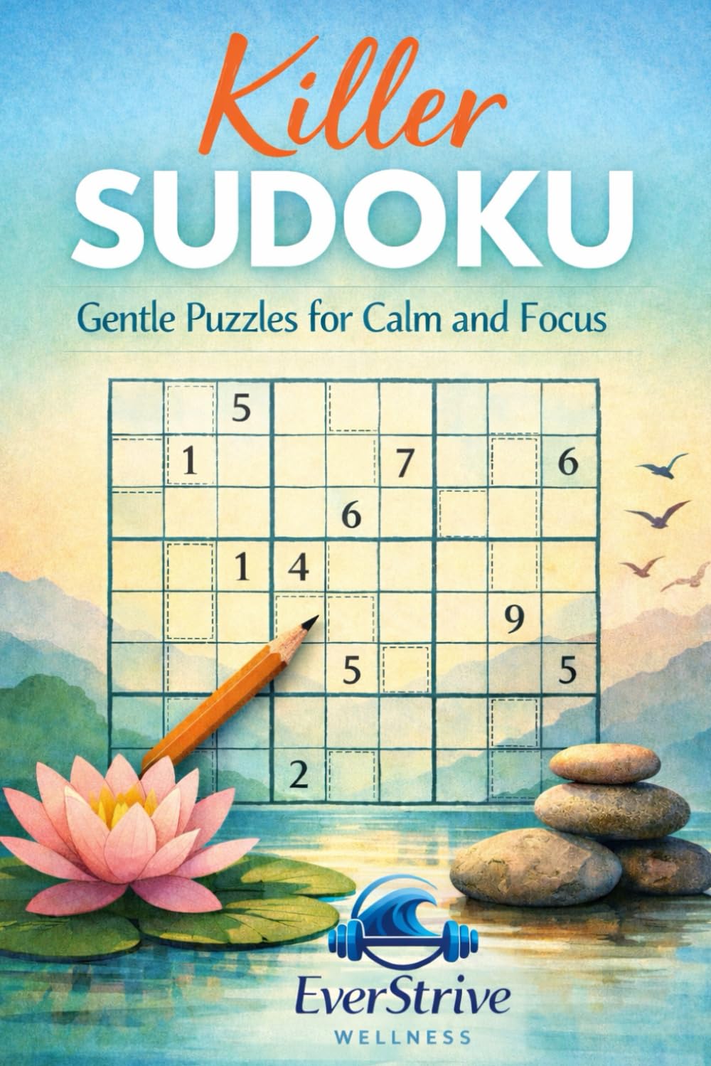 Killer Sudoku: Gentle Puzzles for Calm and Focus: Relaxed Challenges to Ease into Killer Sudoku (EverStrive Wellness Killer Sudoku Series)