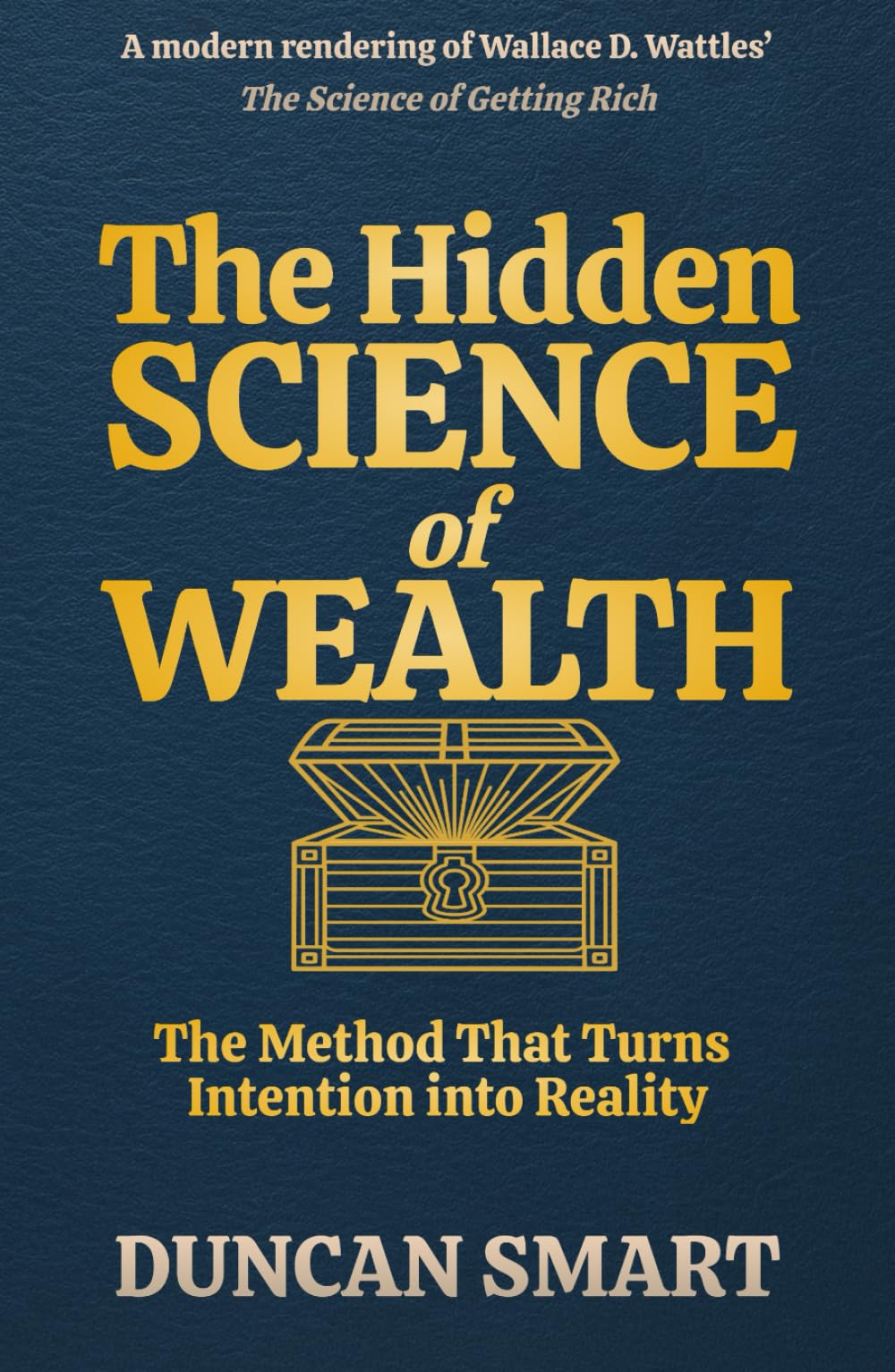 The Hidden Science of Wealth: The Method That Turns Intention into Reality