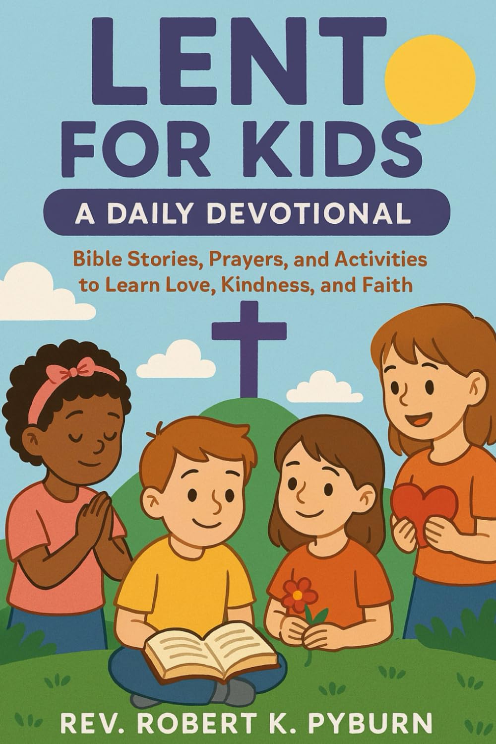 Lent for Kids: A Daily Devotional: Bible Stories, Prayers, and Activities to Learn Love, Kindness, and Faith
