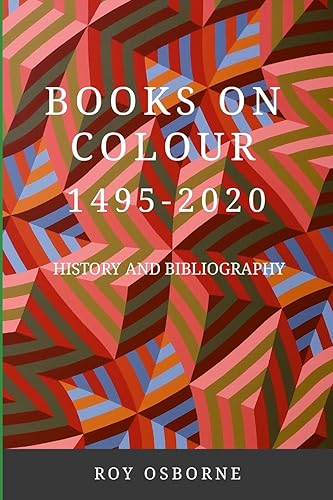 BOOKS ON COLOUR 1495-2020: HISTORY AND BIBLIOGRAPHY
