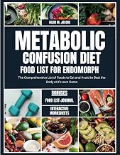 Metabolic Confusion Diet Food List for Endomorph: The Comprehensive List of Foods to Eat and Avoid to Beat the Body at it's own Game