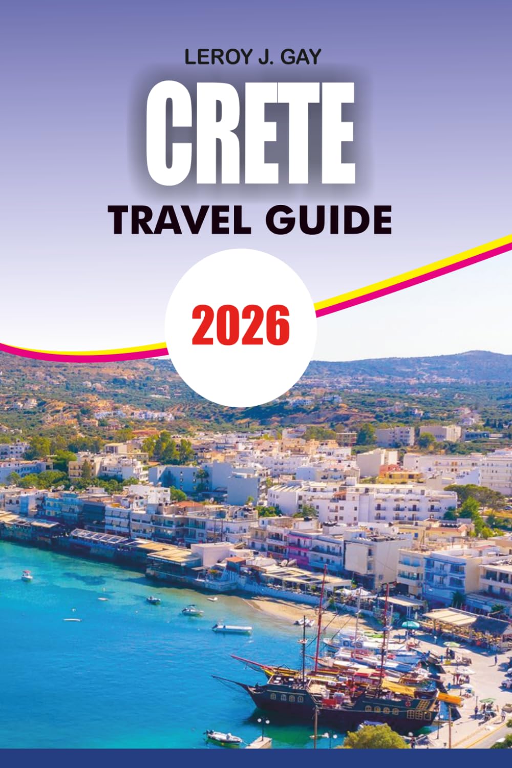 CRETE Travel Guide 2026: Explore the Best Beaches Villages Itineraries and Hidden Gems for a Perfect Greek Island Vacation