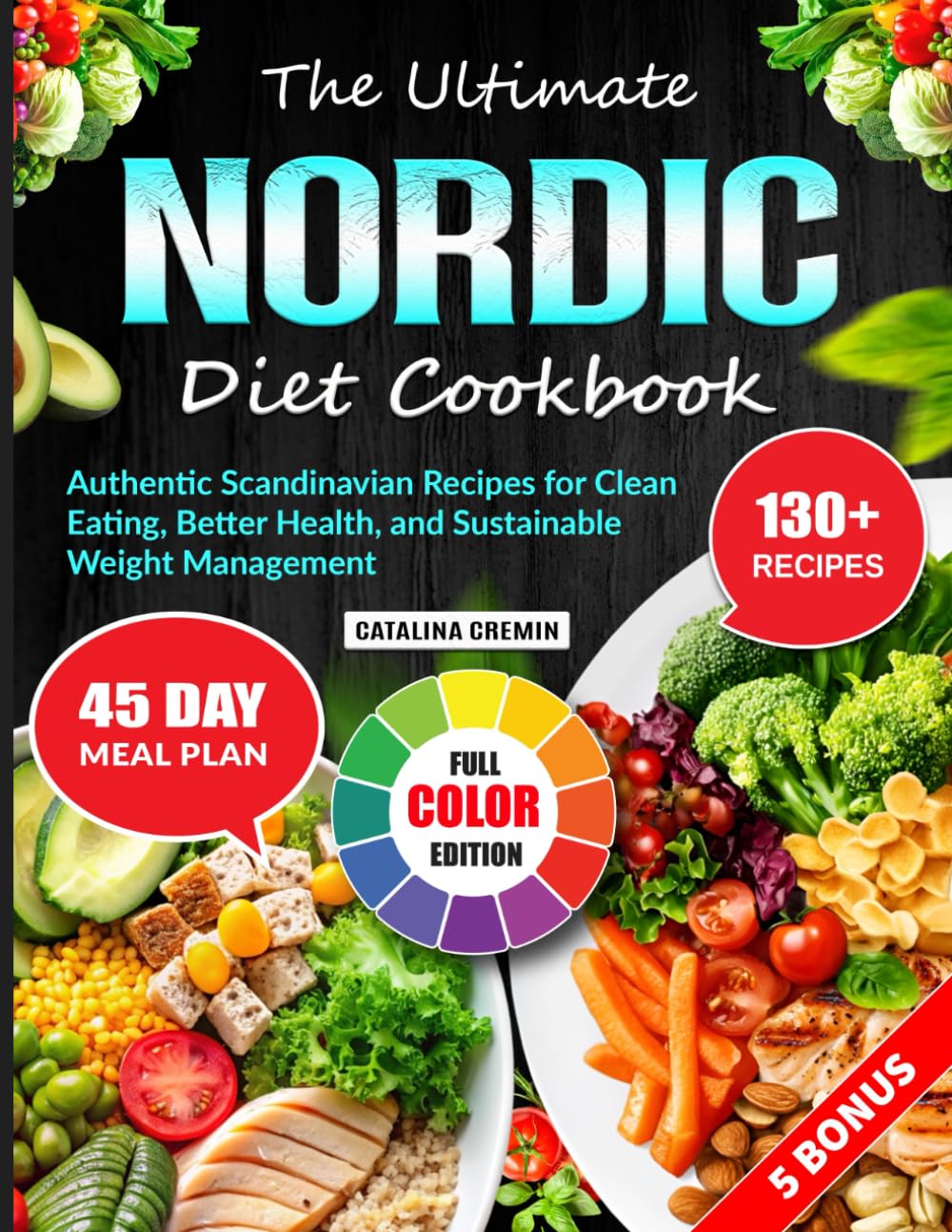 The Ultimate Nordic Diet Cookbook: Authentic Scandinavian Recipes for Clean Eating, Better Health, and Sustainable Weight Management