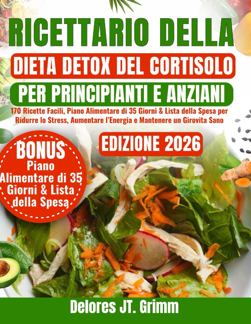RICETTARIO DELLA DIETA DETOX DEL CORTISOLO PER PRINCIPIANTI E ANZIANI: 170 Ricette Facili, Piano Alimentare di 35 Giorni & Lista della Spesa per ... l’Energia e Mantenere un Girovita Sano