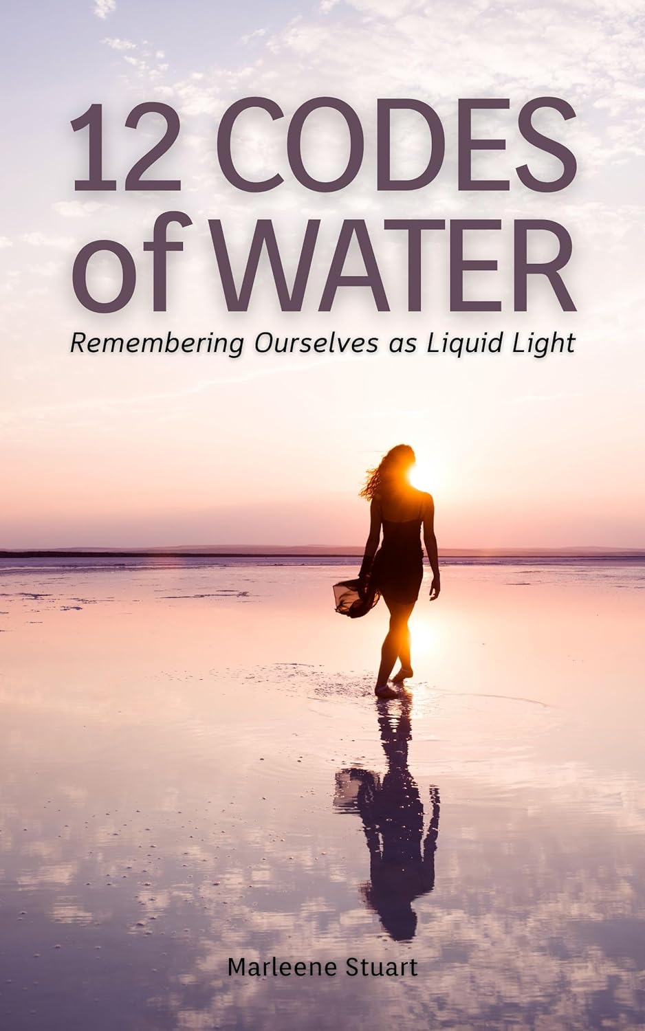 12 Codes of Water: Remembering Ourselves as Liquid Light (Coherium Body™ Series Book 6)      Kindle Edition