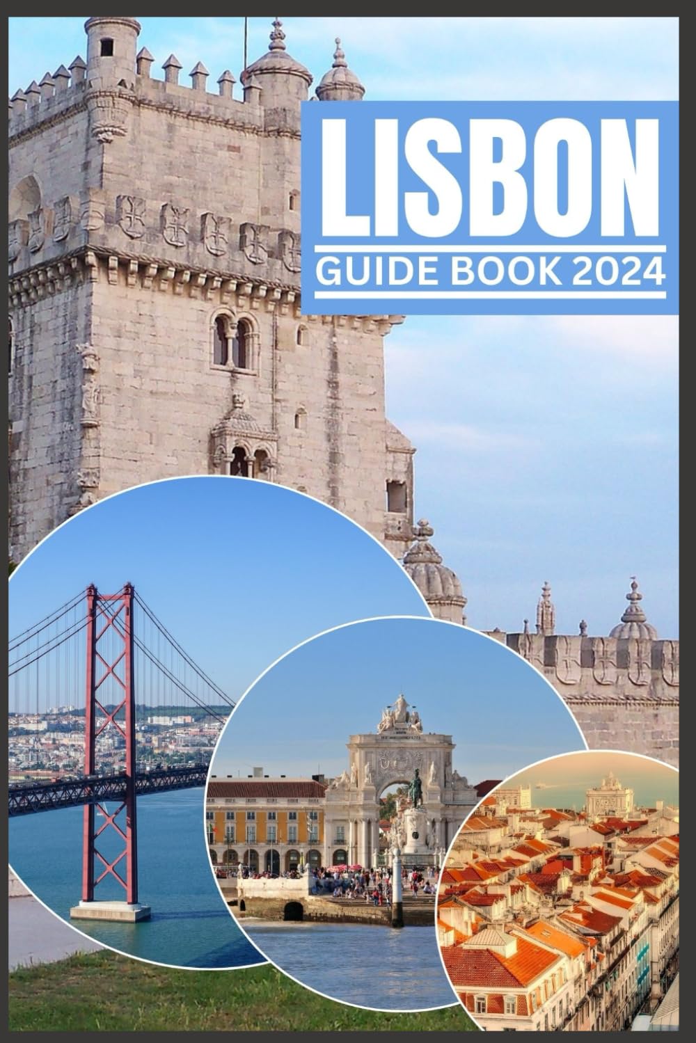 LISBON GUIDE BOOK 2024: A 2024 Guidebook to Culture, Cuisine and Adventure through Insider Tips (Be Guided)