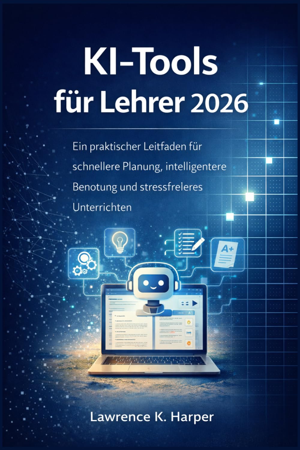 KI-Tools für Lehrer 2026: Ein praktischer Leitfaden für schnellere Planung, intelligentere Benotung und stressfreieres Unterrichten
