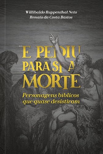 E pediu para si a morte: Personagens Bíblicos que quase desistiram