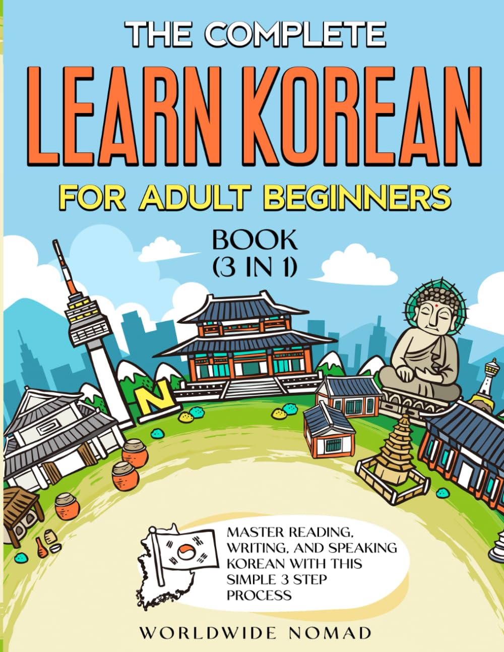 The Complete Learn Korean For Adult Beginners Book (3 in 1): Master Reading, Writing, And Speaking Korean With This Simple 3 Step Process Paperback – December 1, 2023