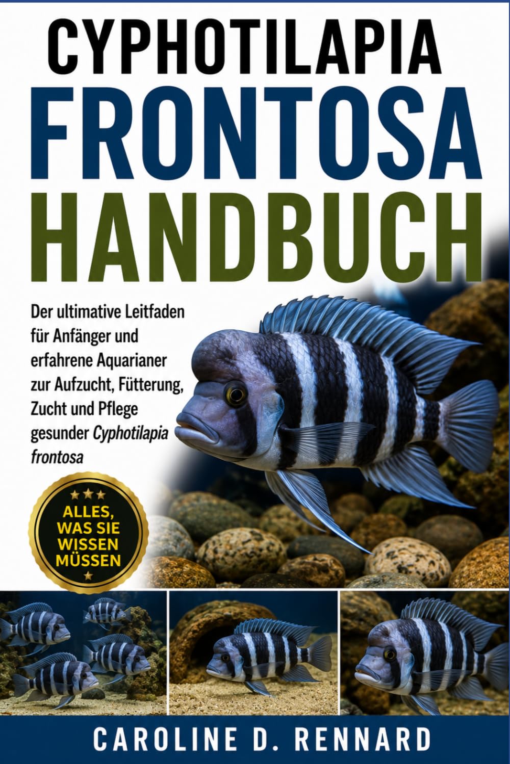 CYPHOTILAPIA FRONTOSA HANDBUCH: Der ultimative Leitfaden für Anfänger und erfahrene Aquarianer zur Aufzucht, Fütterung, Zucht und Pflege gesunder Cyphotilapia frontosa