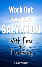 Work Out Your Own Salvation with Fear and Trembling: The Bible Way to Eternal Life