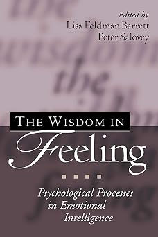 The Wisdom in Feeling Psychological Processes in Emotional Intelligence
