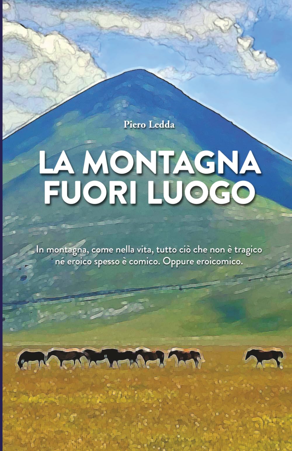 La montagna fuori luogo: In montagna, come nella vita, tutto ciò che non è tragico né eroico spesso è comico. Oppure eroicomico.